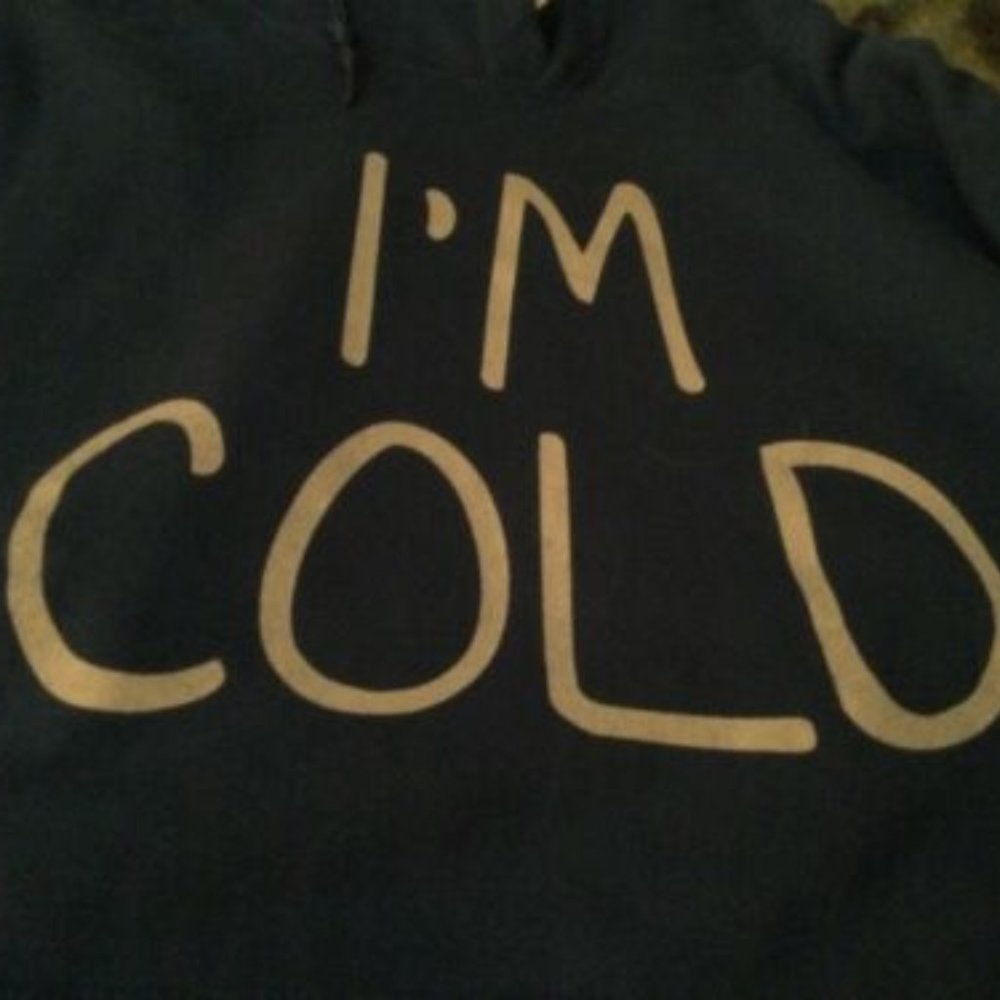 I'm Cold Hoodie